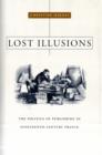 Lost Illusions : The Politics of Publishing in Nineteenth-Century France - Book