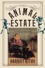 The Animal Estate : The English and Other Creatures in Victorian England - Book