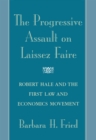 The Progressive Assault on Laissez Faire : Robert Hale and the First Law and Economics Movement - eBook