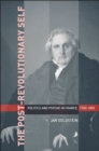 The Post-Revolutionary Self : Politics and Psyche in France, 1750–1850 - eBook