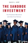 The Sandbox Investment : The Preschool Movement and Kids-First Politics - eBook
