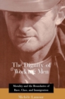 The Dignity of Working Men : Morality and the Boundaries of Race, Class, and Immigration - eBook