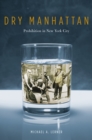Dry Manhattan : Prohibition in New York City - eBook