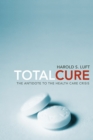 Total Cure : The Antidote to the Health Care Crisis - eBook
