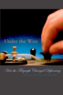 Under the Wire : How the Telegraph Changed Diplomacy - eBook