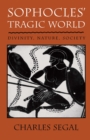 Sophocles’ Tragic World : Divinity, Nature, Society - eBook