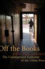 Off the Books : The Underground Economy of the Urban Poor - eBook
