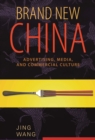 Brand New China : Advertising, Media, and Commercial Culture - eBook