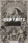 Our Fritz : Emperor Frederick III and the Political Culture of Imperial Germany - Book