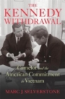 The Kennedy Withdrawal : Camelot and the American Commitment to Vietnam - Book
