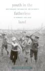 Youth in the Fatherless Land : War Pedagogy, Nationalism, and Authority in Germany, 1914–1918 - Book