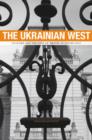 The Ukrainian West : Culture and the Fate of Empire in Soviet Lviv - Book