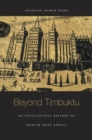Beyond Timbuktu : An Intellectual History of Muslim West Africa - Book