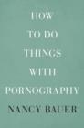 How to Do Things with Pornography - Book