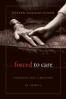 Forced to Care : Coercion and Caregiving in America - eBook