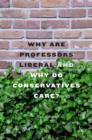 Why Are Professors Liberal and Why Do Conservatives Care? - Book