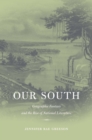 Our South : Geographic Fantasy and the Rise of National Literature - eBook