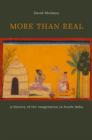 More than Real : A History of the Imagination in South India - Book
