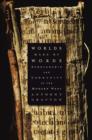 Worlds Made by Words : Scholarship and Community in the Modern West - Book