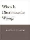 When Is Discrimination Wrong? - Book