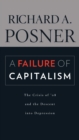 A Failure of Capitalism : The Crisis of ’08 and the Descent into Depression - Book