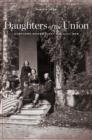 Daughters of the Union : Northern Women Fight the Civil War - Book