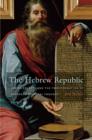 The Hebrew Republic : Jewish Sources and the Transformation of European Political Thought - Book