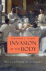 Invasion of the Body : Revolutions in Surgery - Book