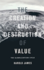 The Creation and Destruction of Value : The Globalization Cycle - Book
