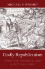 Godly Republicanism : Puritans, Pilgrims, and a City on a Hill - eBook