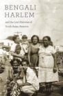 Bengali Harlem and the Lost Histories of South Asian America - eBook
