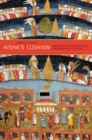 Aisha's Cushion : Religious Art, Perception, and Practice in Islam - eBook