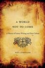 A World Not to Come : A History of Latino Writing and Print Culture - Book
