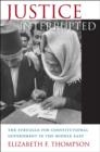 Justice Interrupted : The Struggle for Constitutional Government in the Middle East - Book
