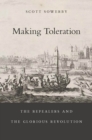 Making Toleration : The Repealers and the Glorious Revolution - eBook