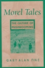 Morel Tales : The Culture of Mushrooming - Book