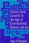 China’s Local Councils in the Age of Constitutional Reform, 1898–1911 - Book