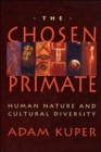 The Chosen Primate : Human Nature and Cultural Diversity - Book