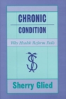 Chronic Condition : Why Health Reform Fails - Book
