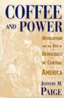 Coffee and Power : Revolution and the Rise of Democracy in Central America - Book