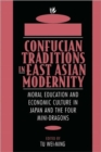 Confucian Traditions in East Asian Modernity : Moral Education and Economic Culture in Japan and the Four Mini-Dragons - Book