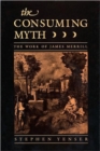 The Consuming Myth : The Work of James Merrill - Book