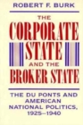 The Corporate State and the Broker State : The Du Ponts and American National Politics, 1925-1940 - Book