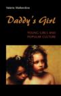 Daddy's Girl : Young Girls and Popular Culture - Book