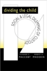 Dividing the Child : Social and Legal Dilemmas of Custody - Book