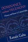 Dominance without Hegemony : History and Power in Colonial India - Book