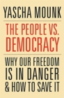 The People vs. Democracy : Why Our Freedom Is in Danger and How to Save It - Book