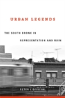 Urban Legends : The South Bronx in Representation and Ruin - Book