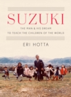 Suzuki : The Man and His Dream to Teach the Children of the World - Book