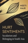 Hurt Sentiments : Secularism and Belonging in South Asia - Book
